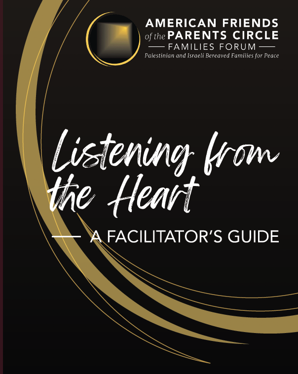 Cover of "Listening from the Heart: A Facilitator's Guide" by American Friends of the Parents Circle – Families Forum.